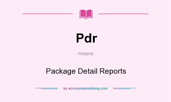 What does Pdr mean? It stands for Package Detail Reports