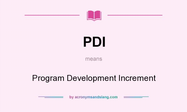What does PDI mean? It stands for Program Development Increment