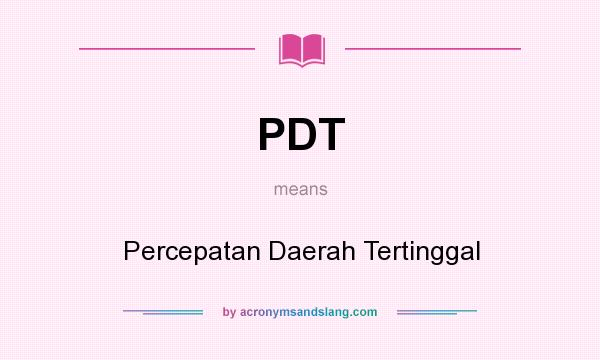 What does PDT mean? It stands for Percepatan Daerah Tertinggal