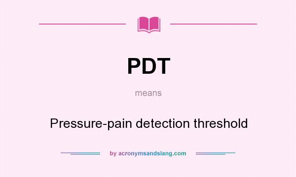 What does PDT mean? It stands for Pressure-pain detection threshold