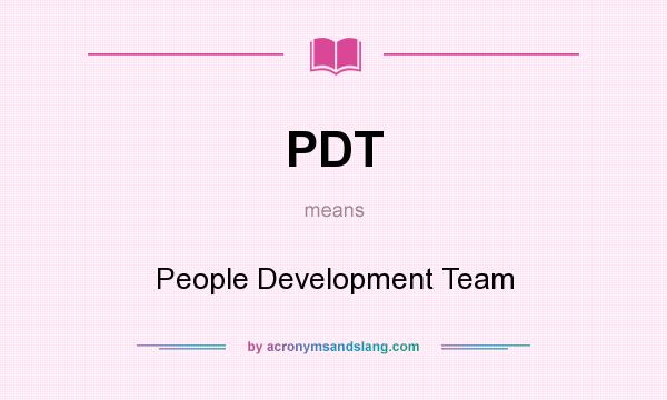 What does PDT mean? It stands for People Development Team