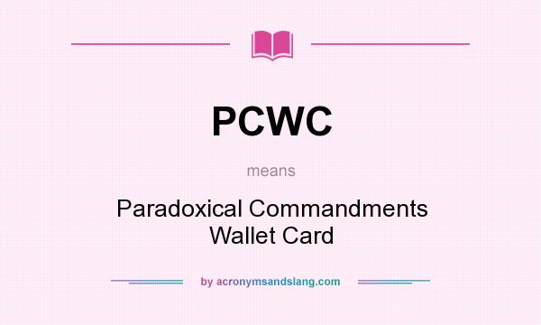 What does PCWC mean? It stands for Paradoxical Commandments Wallet Card