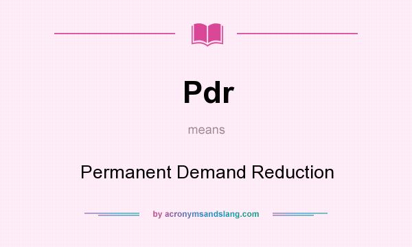 What does Pdr mean? It stands for Permanent Demand Reduction