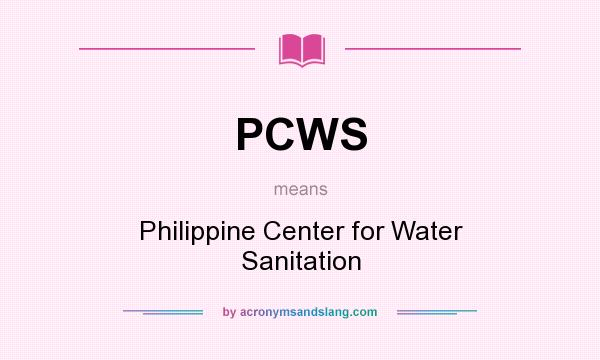 What does PCWS mean? It stands for Philippine Center for Water Sanitation