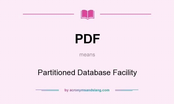 What does PDF mean? It stands for Partitioned Database Facility