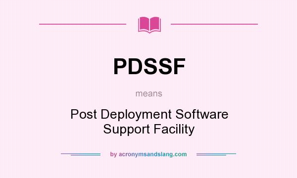 What does PDSSF mean? It stands for Post Deployment Software Support Facility