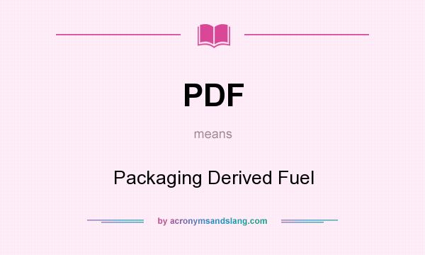 What does PDF mean? It stands for Packaging Derived Fuel