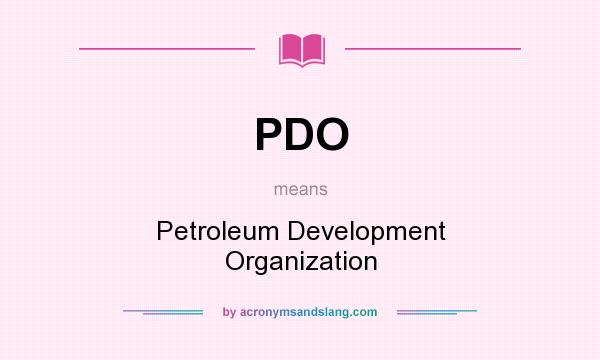 What does PDO mean? It stands for Petroleum Development Organization
