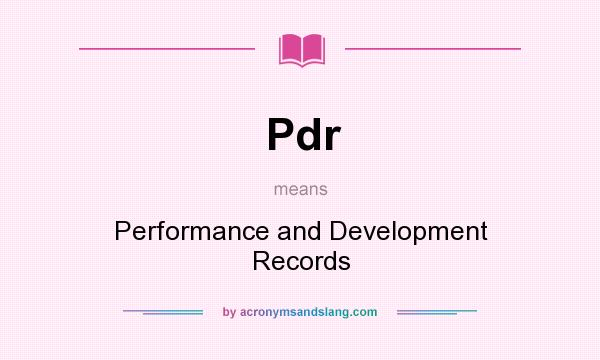 What does Pdr mean? It stands for Performance and Development Records