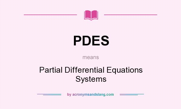 What does PDES mean? It stands for Partial Differential Equations Systems