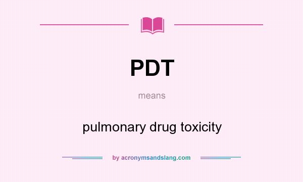 What does PDT mean? It stands for pulmonary drug toxicity