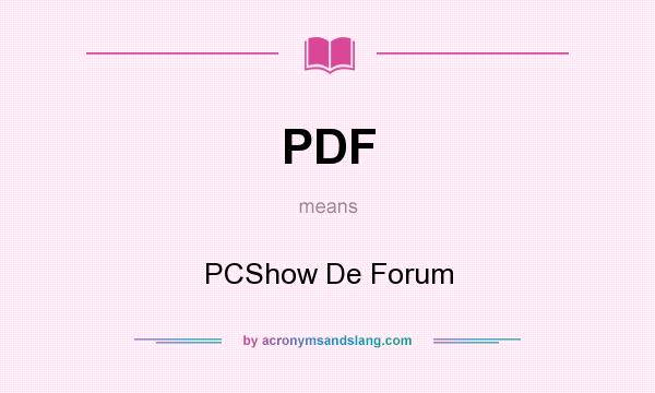 What does PDF mean? It stands for PCShow De Forum