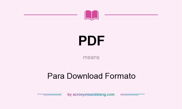 What does PDF mean? It stands for Para Download Formato
