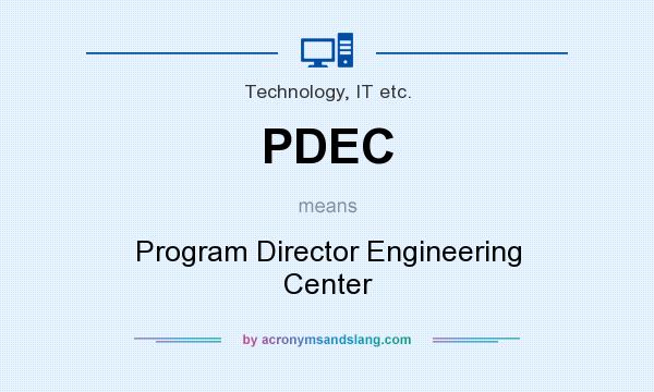 What does PDEC mean? It stands for Program Director Engineering Center