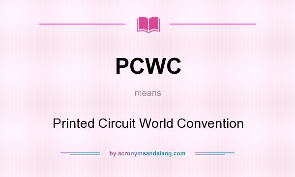 What does PCWC mean? It stands for Printed Circuit World Convention