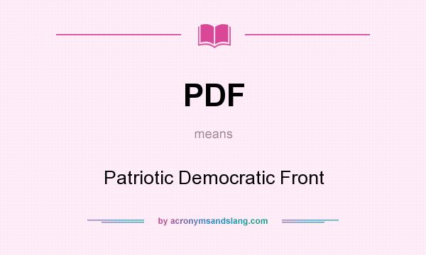 What does PDF mean? It stands for Patriotic Democratic Front