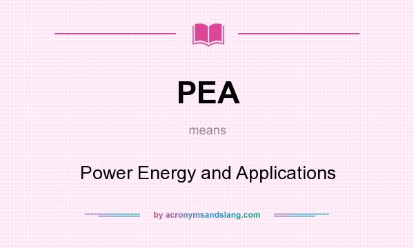 What does PEA mean? It stands for Power Energy and Applications