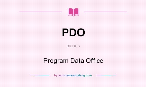 What does PDO mean? It stands for Program Data Office