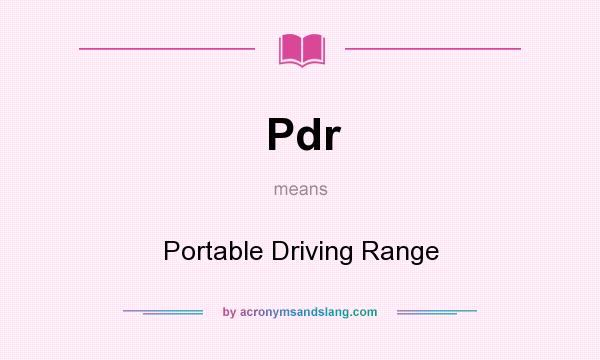 What does Pdr mean? It stands for Portable Driving Range