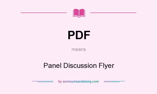 What does PDF mean? It stands for Panel Discussion Flyer