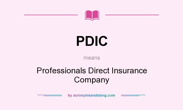 What does PDIC mean? It stands for Professionals Direct Insurance Company