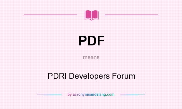 What does PDF mean? It stands for PDRI Developers Forum