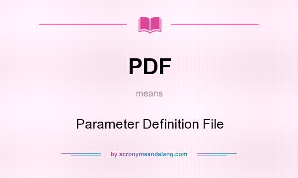 What does PDF mean? It stands for Parameter Definition File