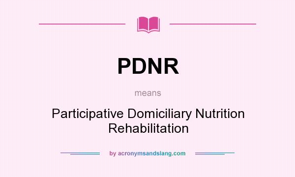 What does PDNR mean? It stands for Participative Domiciliary Nutrition Rehabilitation