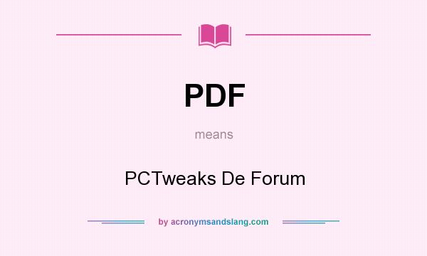 What does PDF mean? It stands for PCTweaks De Forum