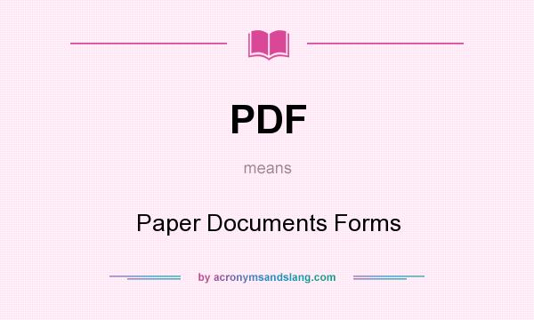 What does PDF mean? It stands for Paper Documents Forms