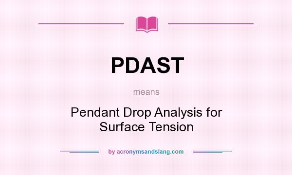 What does PDAST mean? It stands for Pendant Drop Analysis for Surface Tension