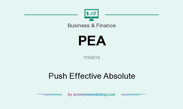 What does PEA mean? It stands for Push Effective Absolute