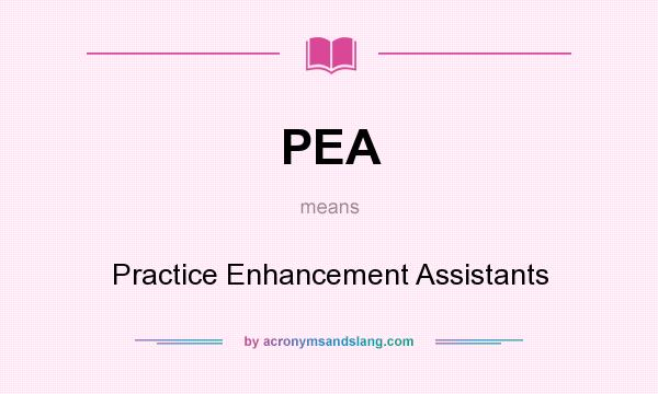 What does PEA mean? It stands for Practice Enhancement Assistants