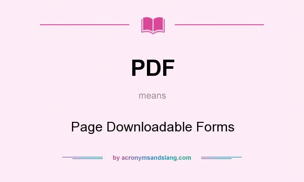 What does PDF mean? It stands for Page Downloadable Forms