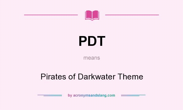 What does PDT mean? It stands for Pirates of Darkwater Theme