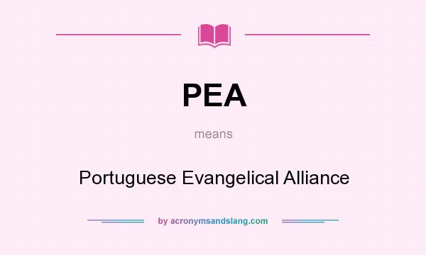 What does PEA mean? It stands for Portuguese Evangelical Alliance
