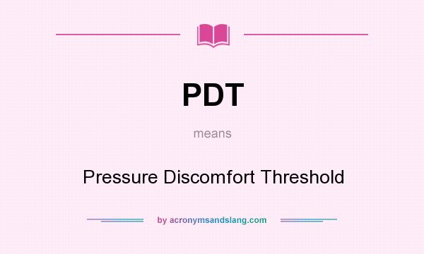 What does PDT mean? It stands for Pressure Discomfort Threshold