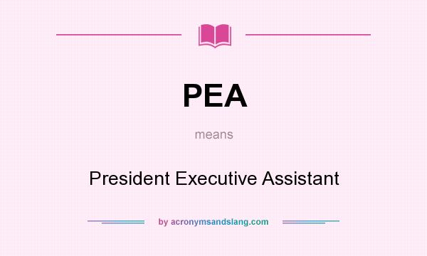 What does PEA mean? It stands for President Executive Assistant