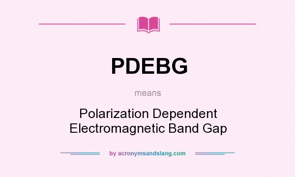 What does PDEBG mean? It stands for Polarization Dependent Electromagnetic Band Gap