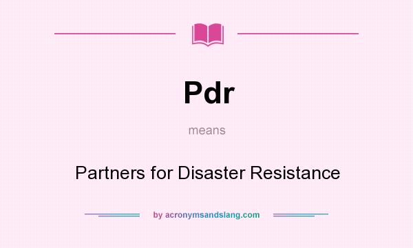 What does Pdr mean? It stands for Partners for Disaster Resistance
