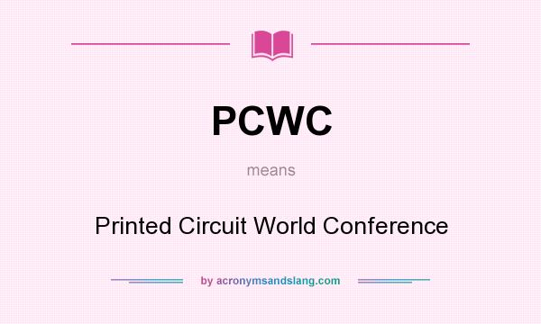 What does PCWC mean? It stands for Printed Circuit World Conference