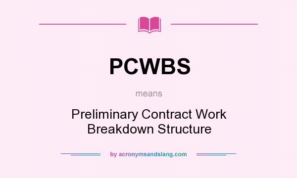 What does PCWBS mean? It stands for Preliminary Contract Work Breakdown Structure