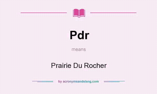 What does Pdr mean? It stands for Prairie Du Rocher