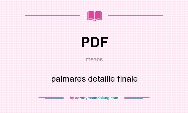 What does PDF mean? It stands for palmares detaille finale