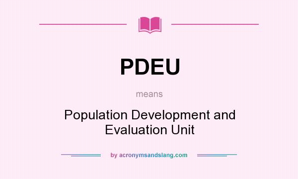 What does PDEU mean? It stands for Population Development and Evaluation Unit