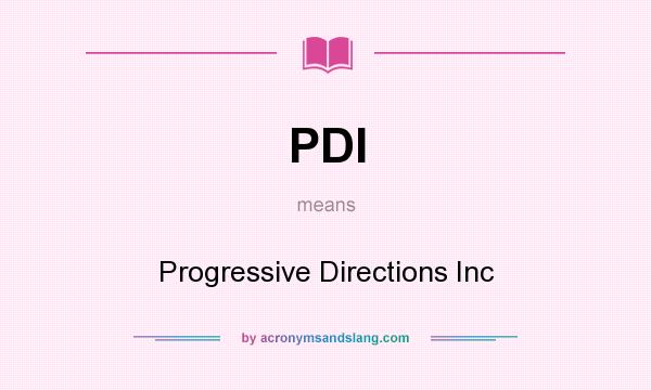 What does PDI mean? It stands for Progressive Directions Inc