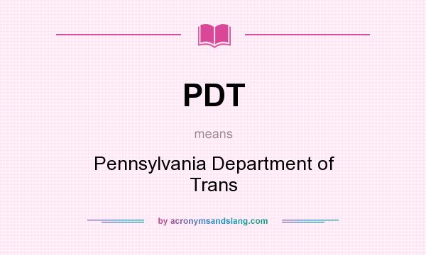 What does PDT mean? It stands for Pennsylvania Department of Trans