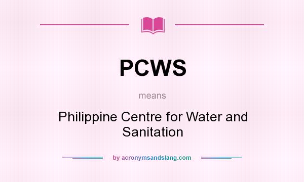 What does PCWS mean? It stands for Philippine Centre for Water and Sanitation