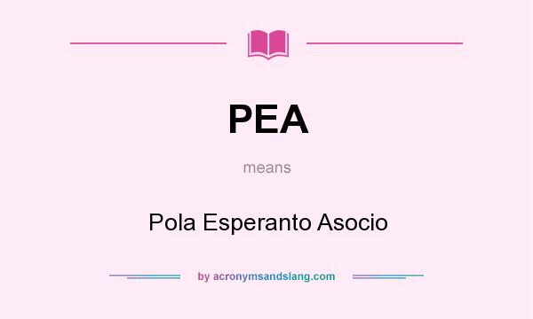 What does PEA mean? It stands for Pola Esperanto Asocio
