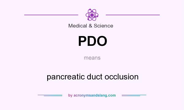 What does PDO mean? It stands for pancreatic duct occlusion